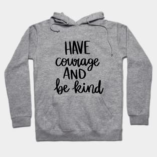 Have Courage and Be Kind t-shirt Hoodie